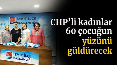 CHP’li kadınlar 60 çocuğun yüzünü güldürecek